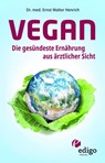 Vegan. Die gesündeste Ernährung aus ärztlicher Sicht. Gesund ernähren bei Diabetes, Bluthochdruck, Osteoporose - Demenz und Krebs vorbeugen. - Ernst Walter Henrich - 9783949104008