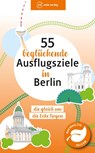 55 beglückende Ausflugsziele in Berlin - Klaus Scheddel - 9783949138447