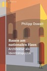 Bauen am nationalen Haus - Philipp Oswalt - 9783949203800
