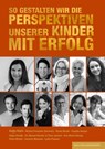 So gestalten wir die Perspektiven unserer Kinder mit Erfolg -  - 9783949217517