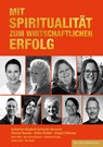 Mit Spiritualität zum wirtschaftlichen Erfolg - Katharina Elisabeth Gerhardt ; Chantal Houcke ; Ulrike Föckler ; Irmgard Müsken - 9783949217647
