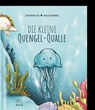 Die kleine Quengel-Qualle - Sandra Hohenstein - 9783949239199