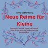 Neue Reime für Kleine, alltägliche Situationen durch liebevolle Worte und Berührungen erklären, Zähneputzen, Geschwisterkind, Verletzungen, Trost spenden - Silvia Siebler-Ferry - 9783949255885