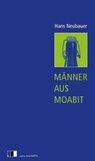 Männer aus Moabit - Hans Neubauer - 9783949262357