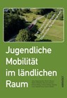 Jugendliche Mobilität im ländlichen Raum - Silas Boguslawski ; Marcel Gottfried ; Maxim König ; Vanessa König ; Marlene Lenz ; Pauline Lenz ; Jessica Simeth ; Moritz Braun - 9783949452048