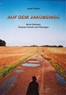 Auf dem Jakobsweg durch Sachsen, Sachsen-Anhalt und Thüringen - Josef Fischer - 9783949586002