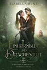 Unicorn Chronicles - Einhornblut und Drachenglut - Isabella Benz - 9783949640582