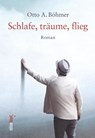 Schlafe, träume, flieg - Otto A. Böhmer - 9783949774379