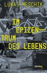 Im Epizentrum des Lebens - Lukas Meschik - 9783949774522
