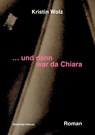 ... und dann war da Chiara - Kristin Wolz - 9783949937170