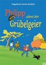 Philipp zähmt den Grübelgeier - Magdalene Hanke-Basfeld - 9783950176568
