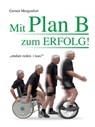 Mit Plan B zum Erfolg! - Gernot Morgenfurt - 9783950344929