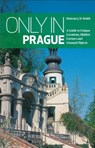 Only in Prague: A Guide to Unique Locations, Hidden Corners and Unusual Objects - Duncan J. D. Smith - 9783950366242