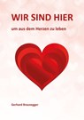 Wir sind hier um aus dem Herzen zu leben - Gerhard Braunegger - 9783950516456