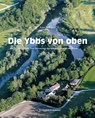 Die Ybbs von oben - Franz X. Bogner - 9783950516661