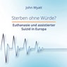 Sterben ohne Würde? - John Wyatt - 9783950536546