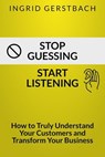 Stop Guessing. Start Listening. - Ingrid Gerstbach - 9783950588200
