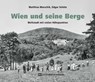 Wien und seine Berge - Matthias Marschik ; Edgar Schütz - 9783951976259