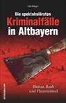 Die spektakulärsten Kriminalfälle in Altbayern - Udo Bürger - 9783954008735