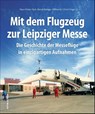 Mit dem Flugzeug zur Leipziger Messe - Hans-Dieter Tack ; Bernd-Rüdiger Ahlbrecht ; Ulrich Unger - 9783954009046