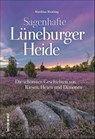 Sagenhafte Lüneburger Heide - Matthias Rickling - 9783954009299