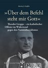 'Über dem Befehl steht mir Gott' - Martin J. Gräßler - 9783954103393