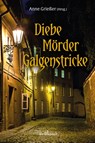 Diebe, Mörder, Galgenstricke - Anne Grießer ; Dagmar Rankl ; Renate Klöppel ; Wolfgang Kemmer - 9783954282692