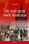 Ich will nicht nach Amerika - Ulrich Maier - 9783954282715