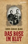 Das Böse im Blut - James Carlos Blake - 9783954380169