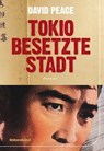 Tokio, besetzte Stadt - David Peace - 9783954381326