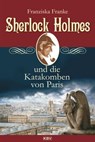 Sherlock Holmes und die Katakomben von Paris - Franziska Franke - 9783954410415