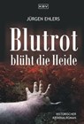 Blutrot blüht die Heide - Jürgen Ehlers - 9783954411153