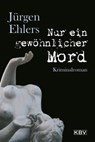 Nur ein gewöhnlicher Mord - Jürgen Ehlers - 9783954411818