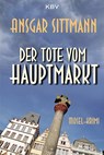Der Tote vom Hauptmarkt - Ansgar Sittmann - 9783954412334
