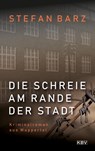 Die Schreie am Rande der Stadt - Stefan Barz - 9783954415854