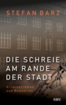 Die Schreie am Rande der Stadt - Stefan Barz - 9783954415953