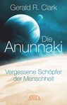 Die Anunnaki - Gerald R. Clark - 9783954471911