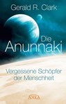 Die Anunnaki - Gerald R. Clark - 9783954471928