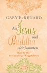 Als Jesus und Buddha sich kannten - Gary R. Renard - 9783954472468