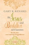 Als Jesus und Buddha sich kannten - Gary R. Renard - 9783954472475