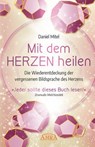 MIT DEM HERZEN HEILEN: Die Wiederentdeckung der vergessenen Bildsprache des Herzens - Daniel Mitel ; Drunvalo Melchizedek - 9783954473403