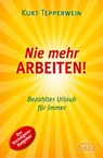 Nie mehr arbeiten! (Erfolgs-Nachdruck) - Kurt Tepperwein - 9783954474233