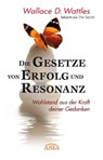 Die Gesetze von Erfolg und Resonanz (Neuausgabe zum 10-jährigen Buchjubiläum) - Wallace D. Wattles - 9783954474240