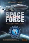 Space Force - Unsere Star Trek Zukunft. Der kühne Aufstieg der Menschheit zu einer interplanetarischen Weltraummacht - Michael E. Salla - 9783954474349