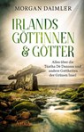 Irlands Göttinnen & Götter. Alles über die Túatha Dé Danann und andere Gottheiten der Grünen Insel - Morgan Daimler - 9783954474356