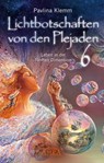 Lichtbotschaften von den Plejaden Band 6: Leben in der fünften Dimension [von der SPIEGEL-Bestseller-Autorin] - Pavlina Klemm - 9783954474462