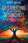 GEISTHEILUNG IST ANSTECKENDE GESUNDHEIT: Wie Heilung durch geistige Energie funktioniert - Horst Krohne - 9783954475582