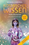 KOSMISCHES WISSEN VOM ARCTURUS: Botschaften & Anleitungen der Lichtwesen - Monika Cardinal - 9783954476602