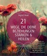 21 WEGE, DIE DEINE BEZIEHUNGEN STÄRKEN & HEILEN: Wie du mit Hilfe von Maria Magdalena und ihren Weggefährten, Ritualen und Visualisierungen alte Belastungen liebevoll auflösen kannst - Ingrid Auer - 9783954477074