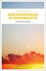 Der Kommissar in Badeshorts - Tim Frühling - 9783954515035